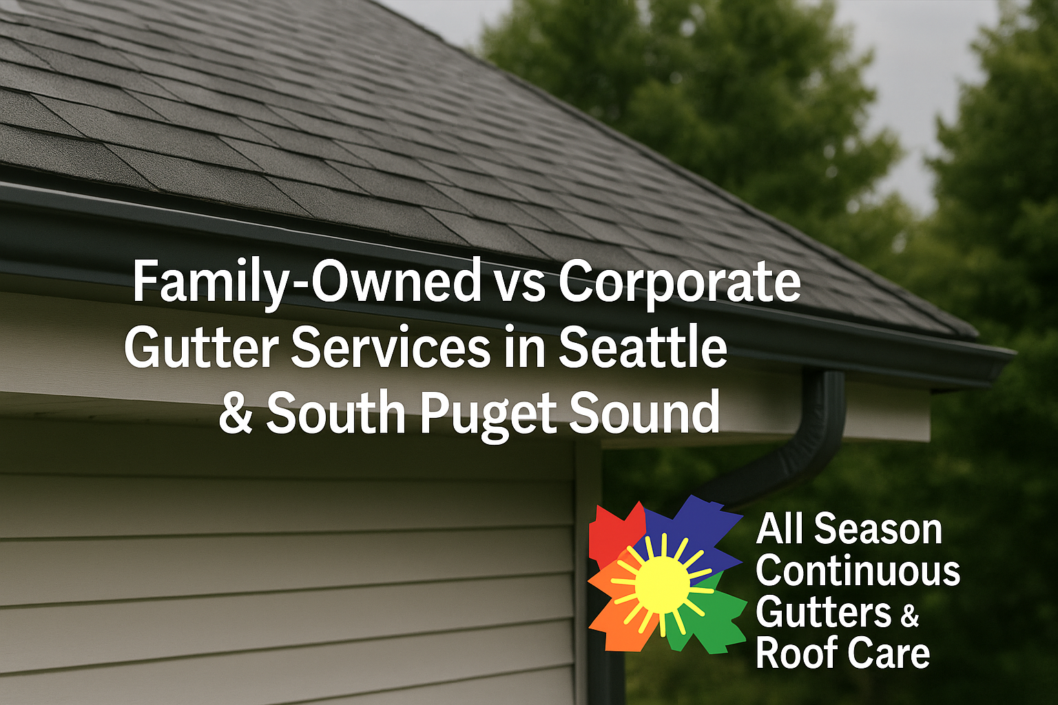Family-Owned vs Corporate Gutter Services in Seattle & South Puget Sound
